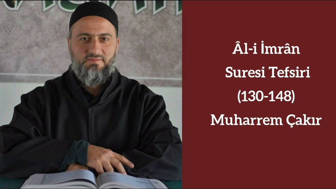Âl-i İmrân Suresi (130-148) Ayetlerinin Tefsiri - Muharrem Çakır