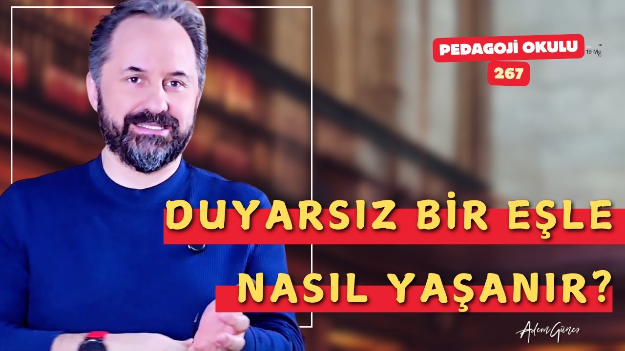 Pedagoji Okulu 267 - Duyarsız Bir Eşle Nasıl Yaşanır?