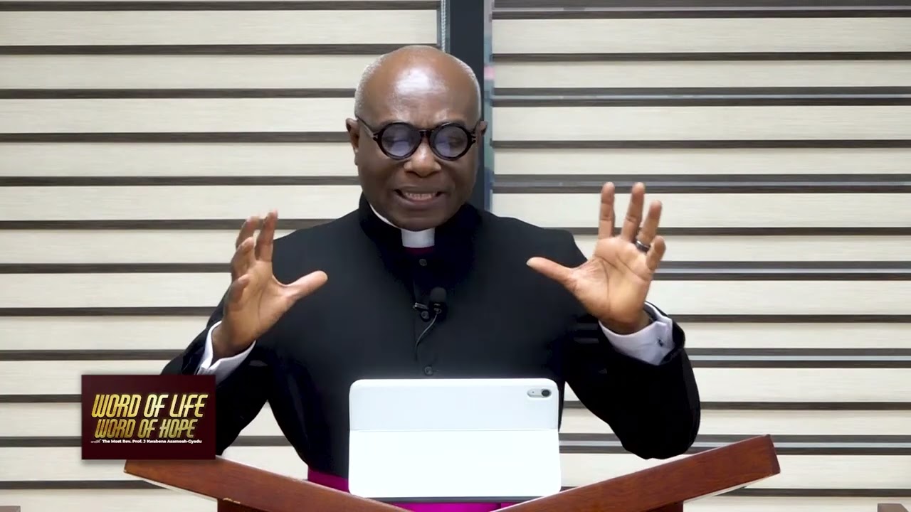 🗣 | 𝐖𝐎𝐑𝐃 𝐎𝐅 𝐋𝐈𝐅𝐄 𝐖𝐎𝐑𝐃 𝐎𝐅 𝐇𝐎𝐏𝐄 with The Most Rev Prof J. Kwabena Asamoah-Gyadu