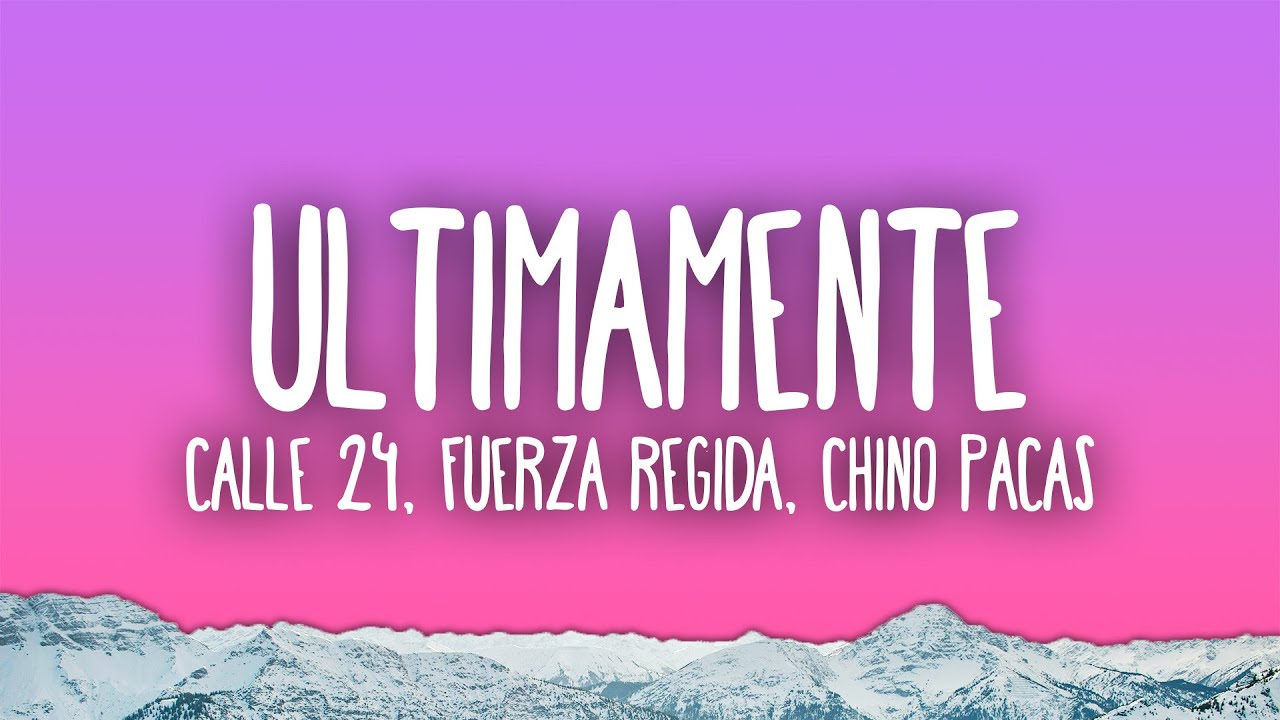 Calle 24, Fuerza Regida, Chino Pacas - ULTIMAMENTE