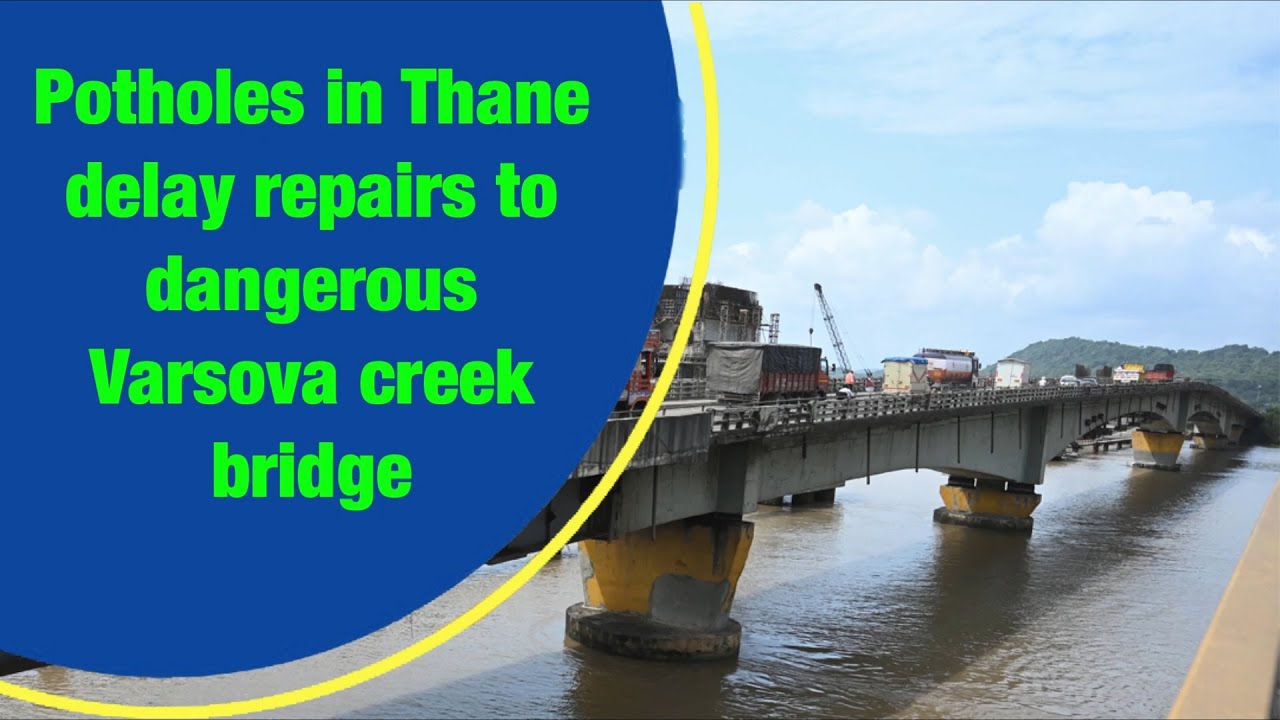 Potholes in Thane delay repairs to dangerous Varsova creek bridge