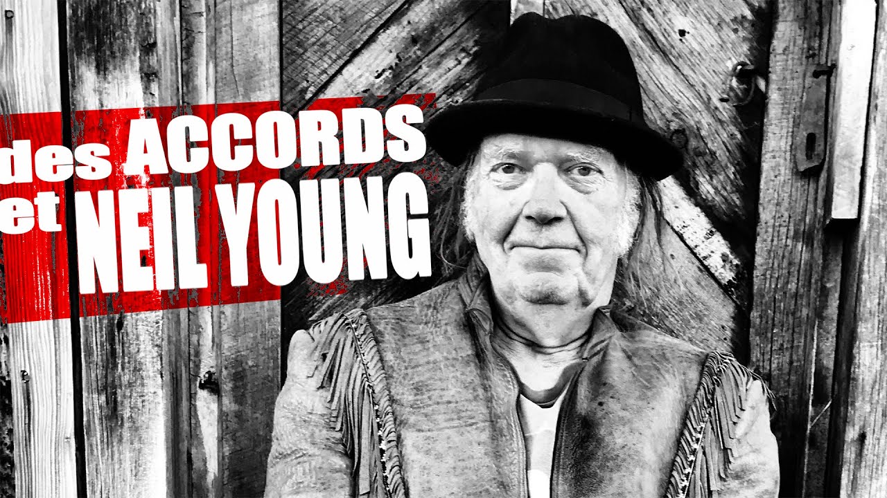 DES ACCORDS ET NEIL YOUNG