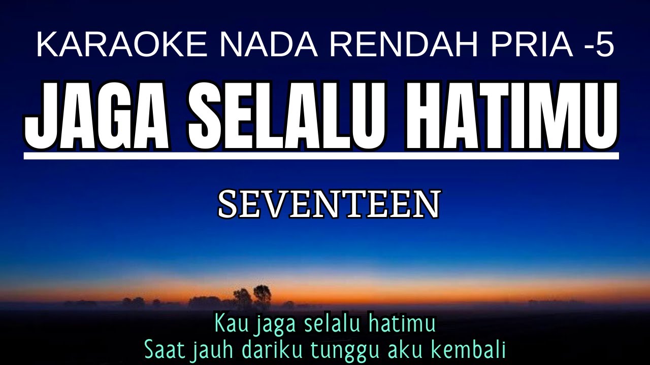 Seventeen - Jaga Selalu Hatimu (Karaoke Lower Key Nada Rendah Pria -5 E)