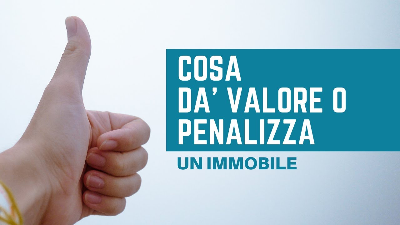 COSA VALORIZZA O PENALIZZA UN IMMOBILE?