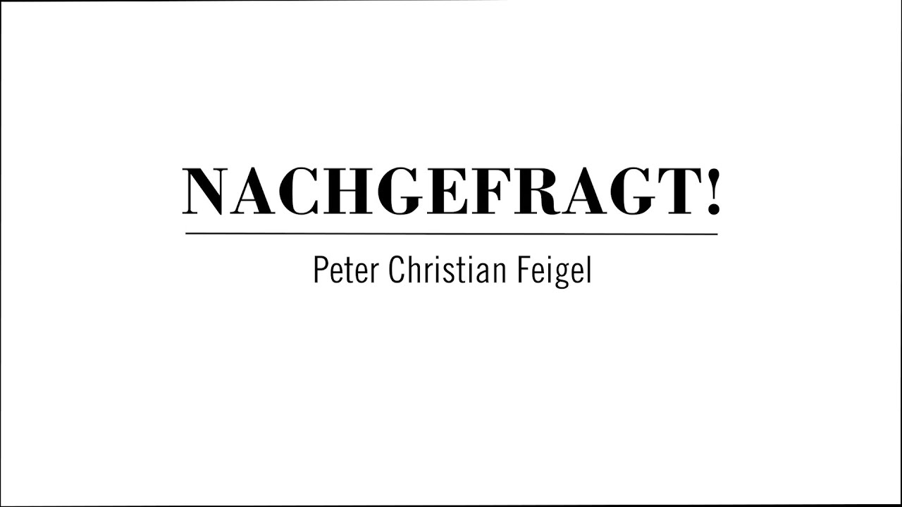 NACHGEFRAGT! – Peter Christian Feigel