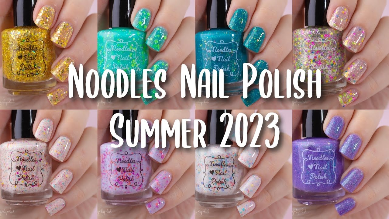NOODLES NAIL POLISH SUMMER 2023 NAIL POLISH COLLECTION REVIEW LIVE SWATCH DIY MANICURE INDIE BRAND