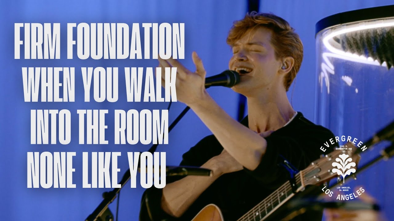 Firm Foundation + When You Walk Into the Room + None Like You - Evergreen LA