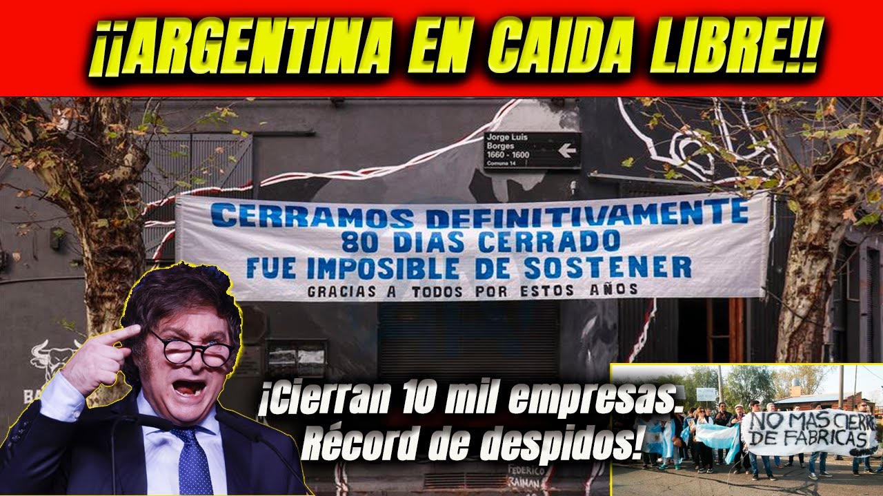 &iexcl;Argentina en ca&iacute;da libre por Milei! Cierran 10 mil empresas. R&eacute;cord de despidos. M&aacute;s desempleados.