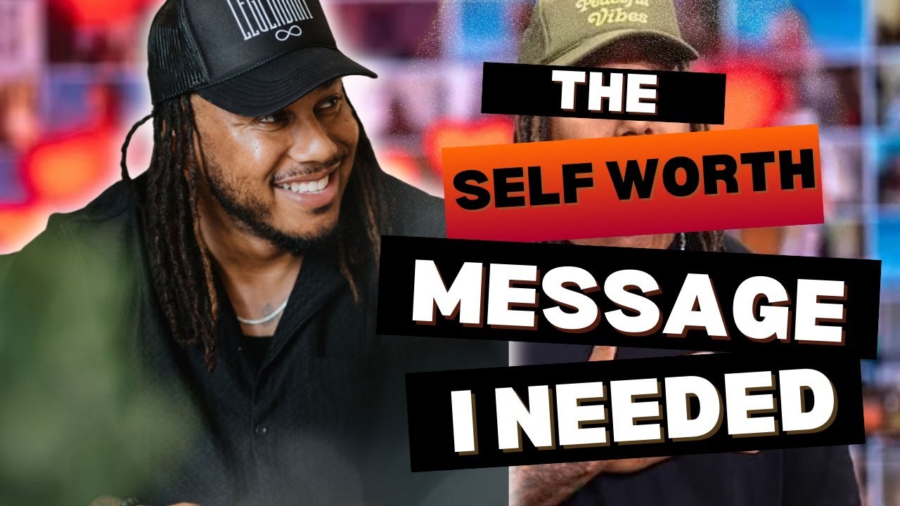 THE SELF WORTH MESSAGE I NEEDED