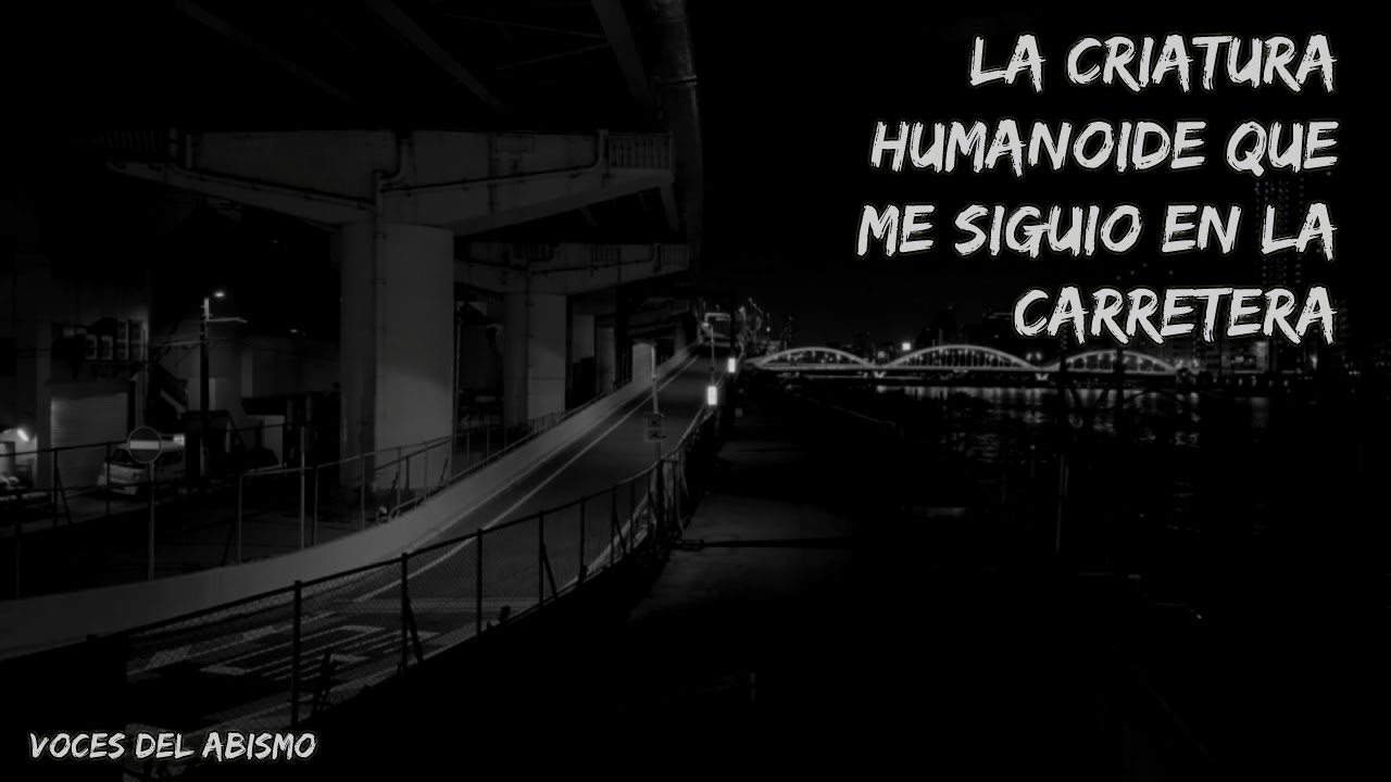 La criatura humanoide que me siguió en la carretera | el susurro de los muertos