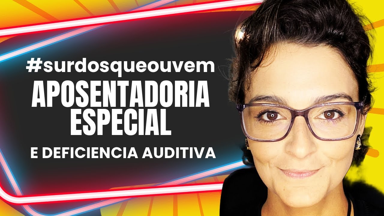 APOSENTADORIA ESPECIAL para Deficiente Auditivo: PCD Defici&ecirc;ncia AUDITIVA #pcd #inss #surdez