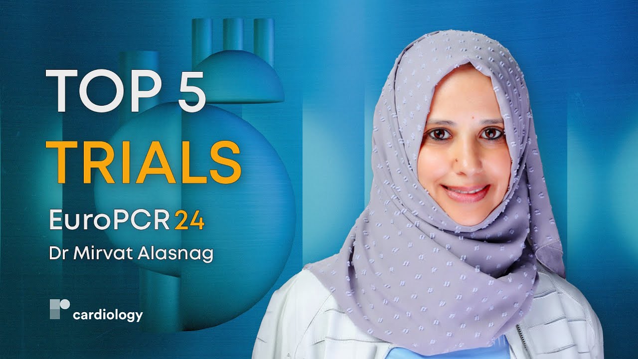 EuroPCR 24: 5 Trials That Will Change My Practice With Dr Mirvat Alasnag