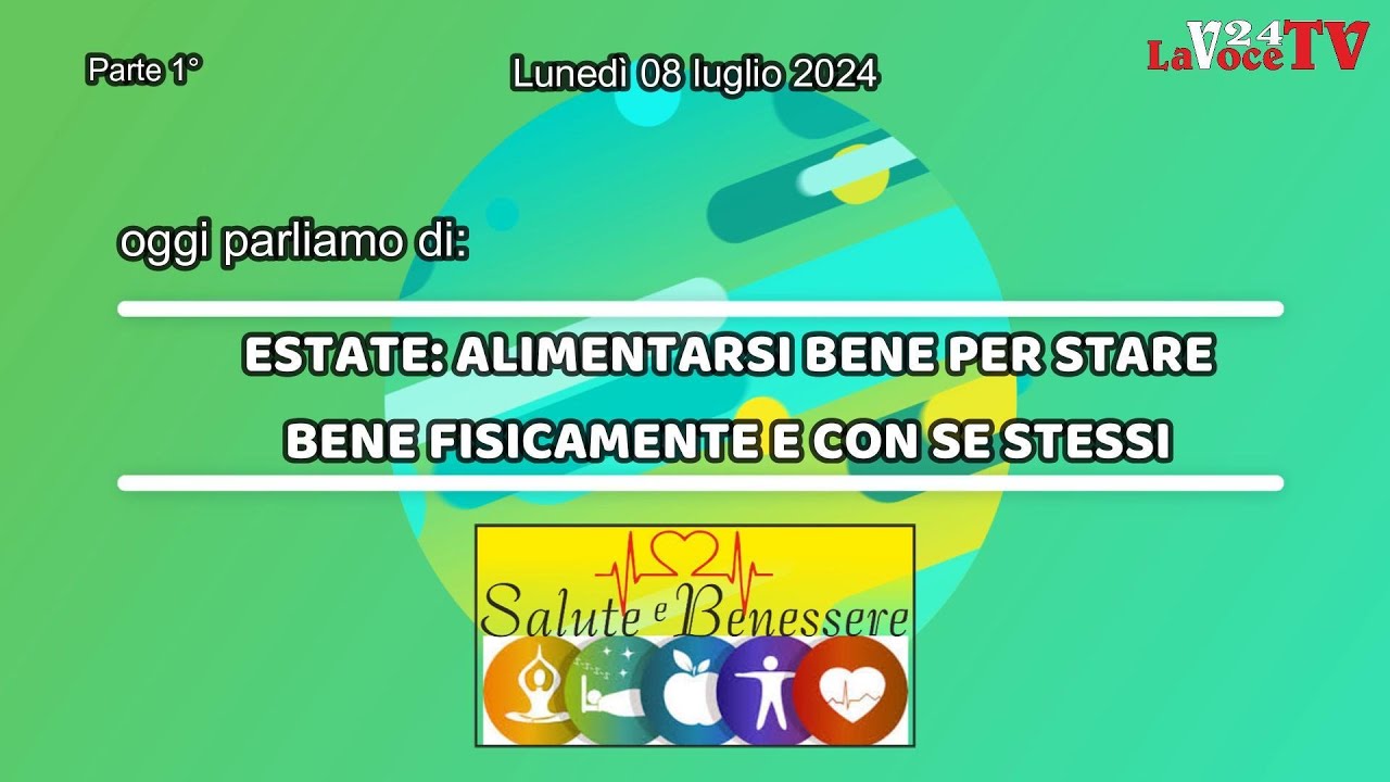 “Salute e Benessere” – ESTATE: Alimentarsi bene per stare bene fisicamente e con se stessi
