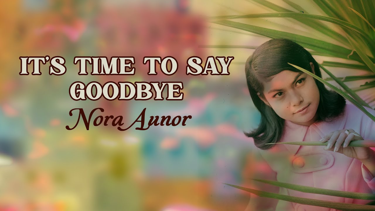 IT'S TIME TO SAY GOODBYE - Nora Aunor (Lyric Video) OPM