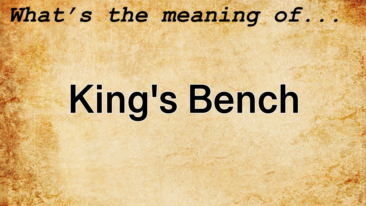King's Bench Meaning | Definition of King's Bench