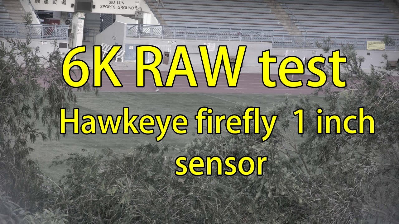 6K RAW test Hawkeye firefly V6 PRO 1 inch SONY sensor camera