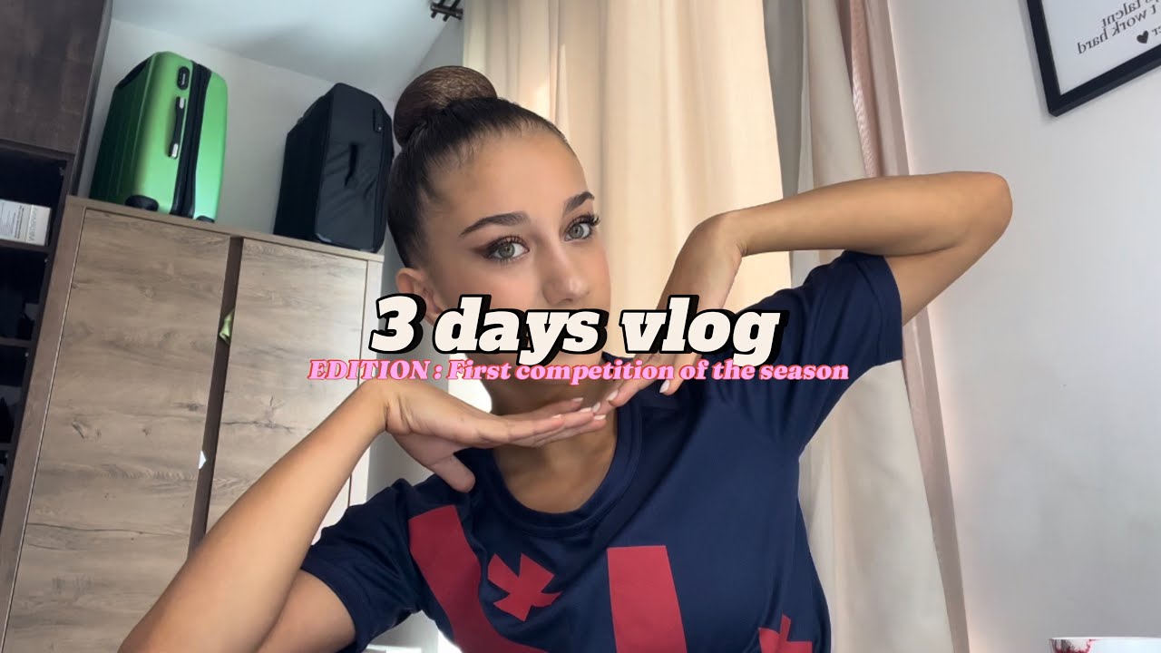 3 DAYS VLOG | EDITION : first competition of the season