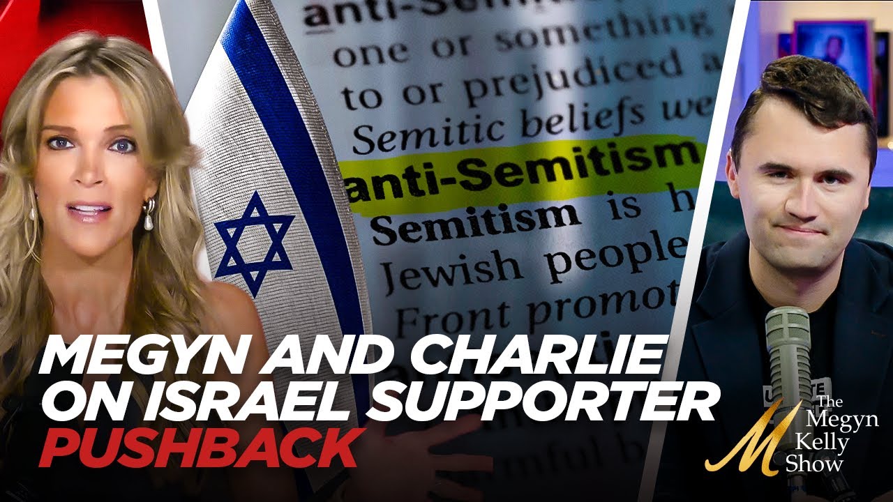 Megyn Kelly and Charlie Kirk Push Back Against Israel Supporters Demanding Their 100% Israel Support
