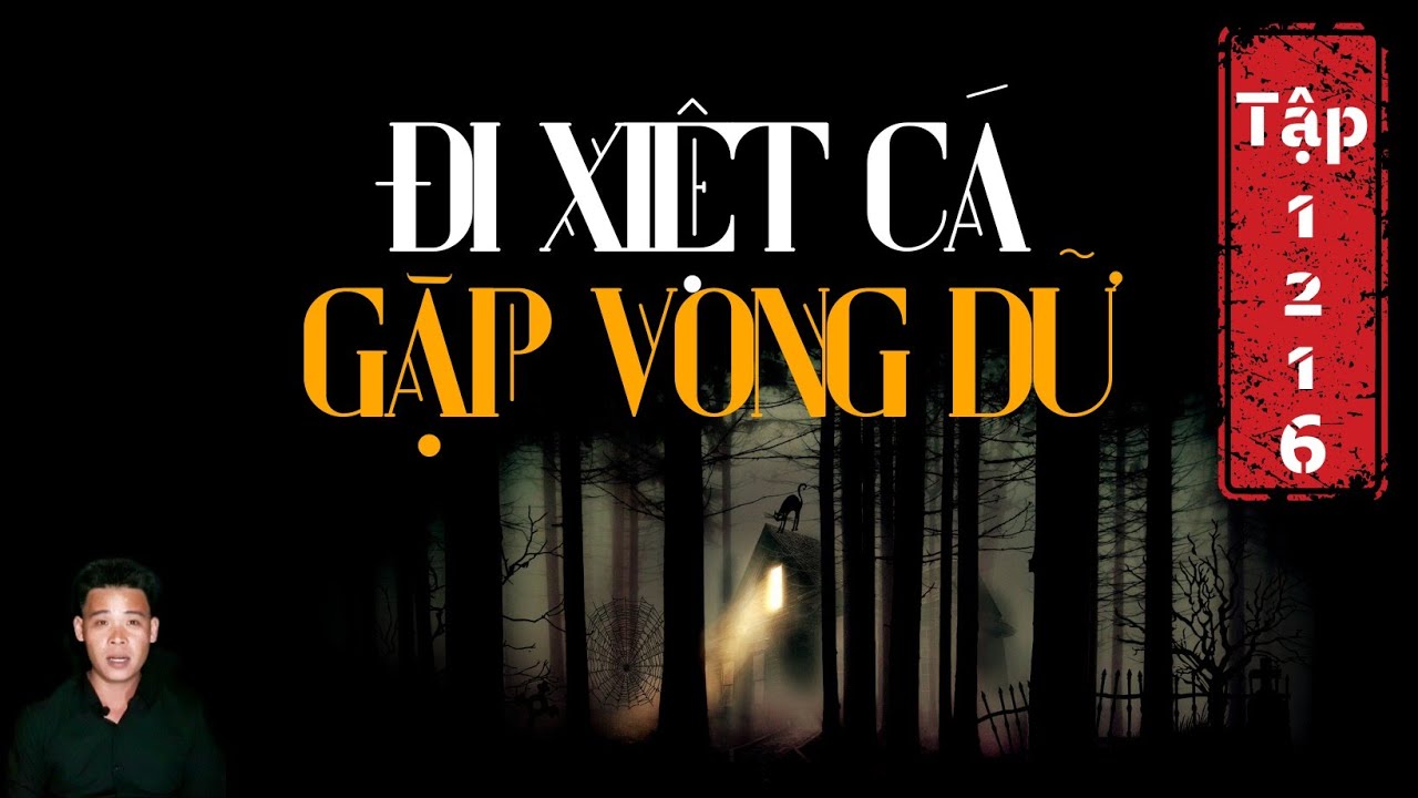 TẬP 1216: CHUYỆN MA CÓ THẬT | ĐI XIỆT CÁ GẶP VONG DỮ  | HÀN BẢO KỂ