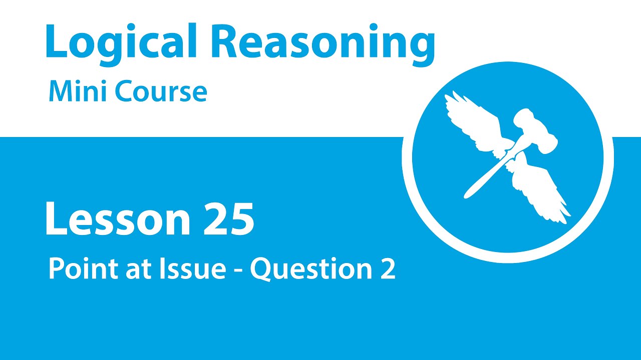 Logical Reasoning Mini Course - Lesson 25 - Point at Issue - Question 2