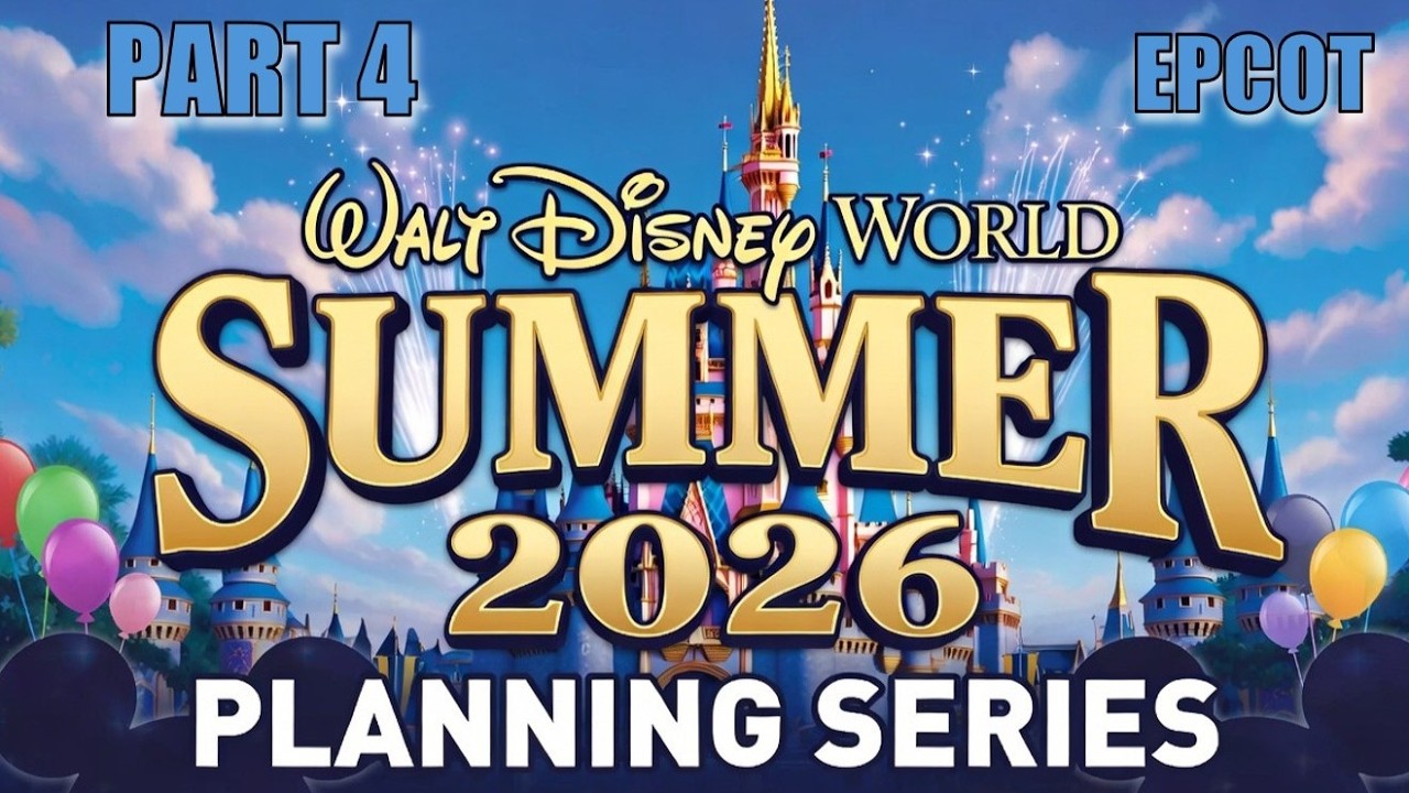 Planning the 2026 SUMMER in Walt Disney World   Part 4 of 10 - EPCOT
