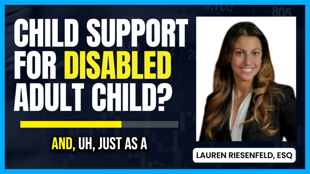 Child Support for Disabled Adult Child? (w/ Divorce Lawyer, Lauren Riesenfeld)