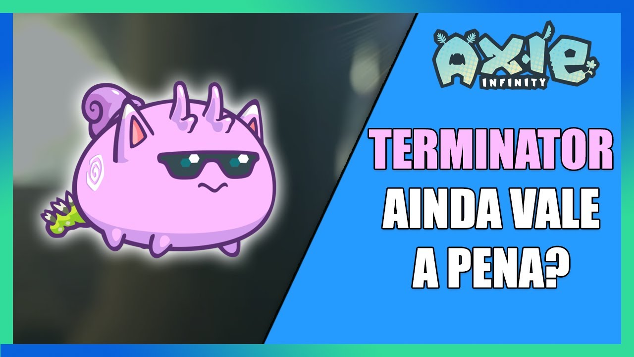 AXIE INFINITY - TEMINATOR AINDA VALE A PENA?