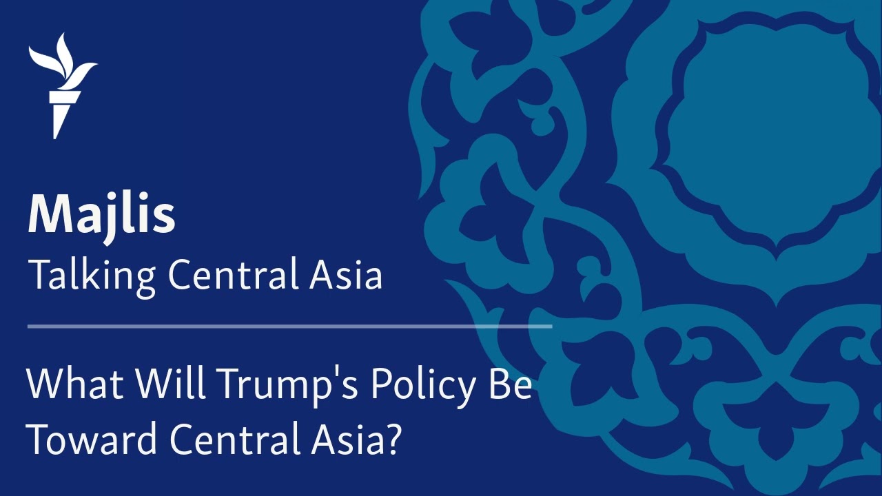 What Will Trump's Policy Be Toward Central Asia?