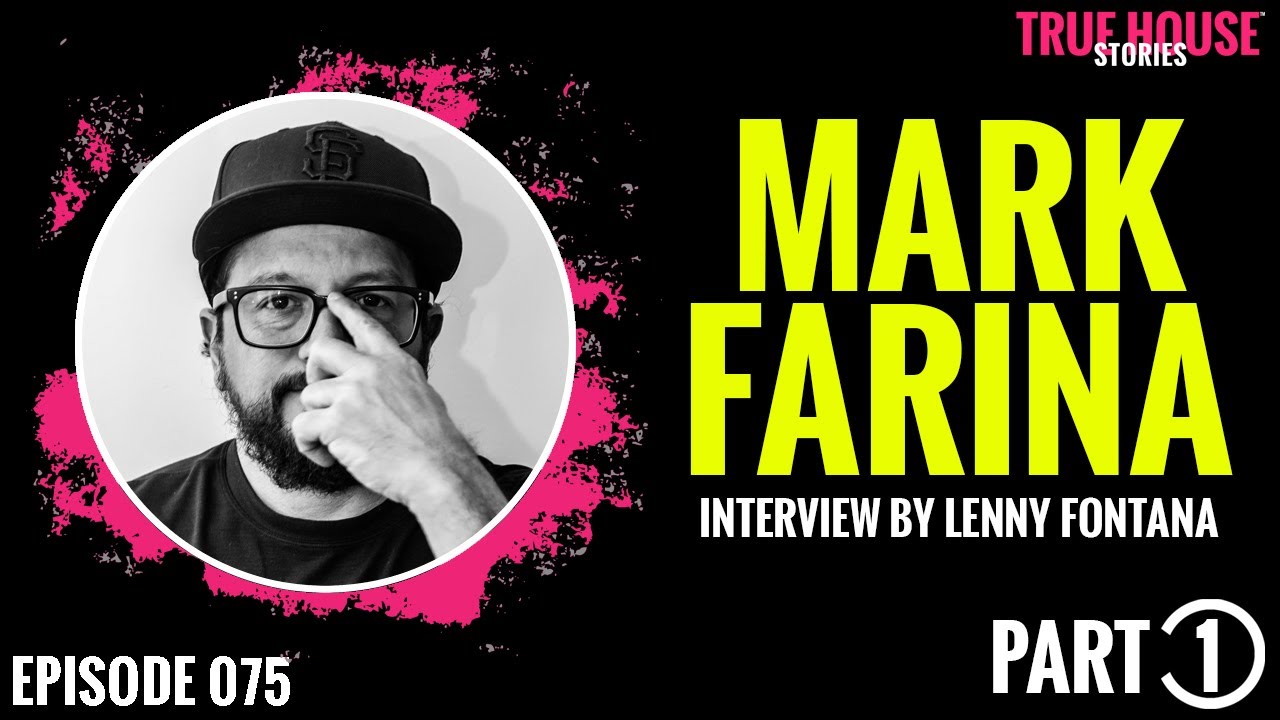 Mark Farina interviewed by Lenny Fontana for True House Stories # 075 (Part 1)