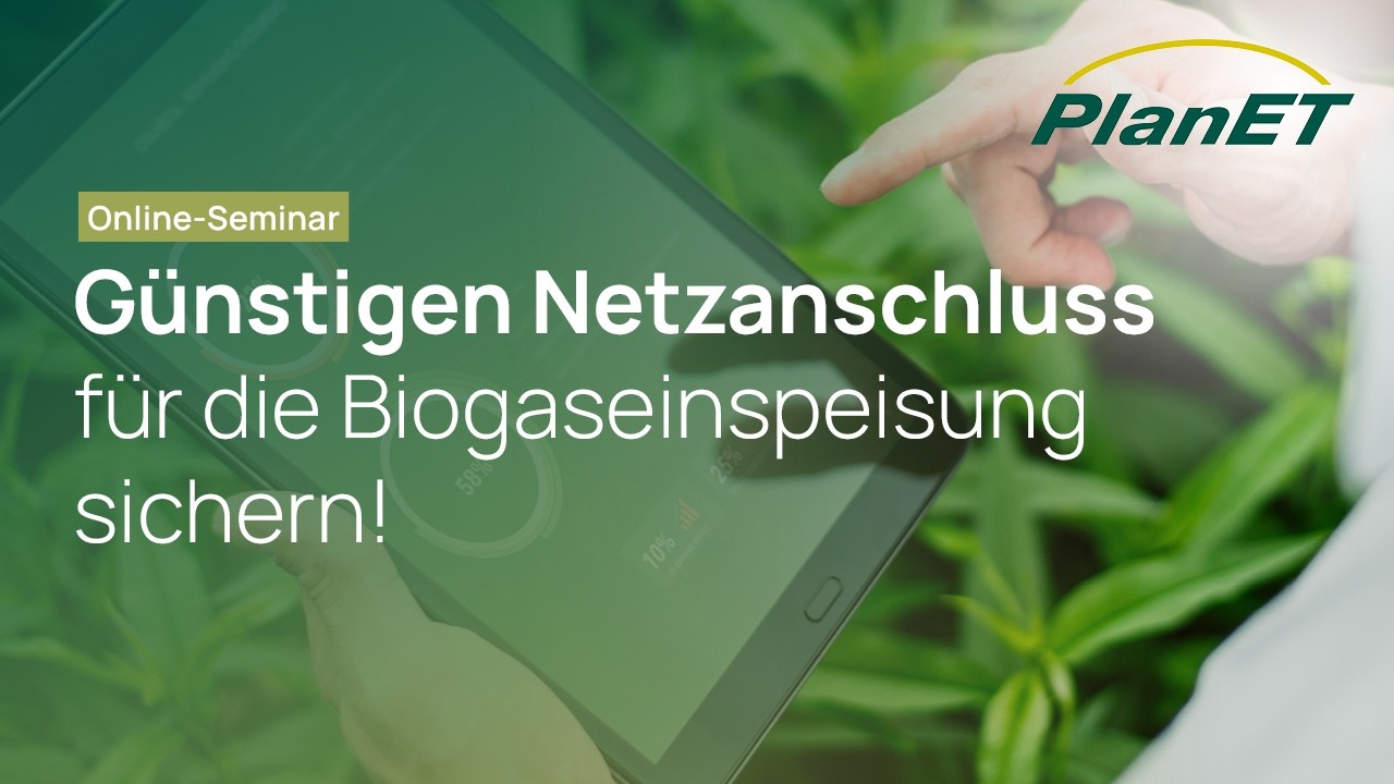 Jetzt noch günstigen Netzanschluss für die Biogaseinspeisung sichern! - PlanET Webinar