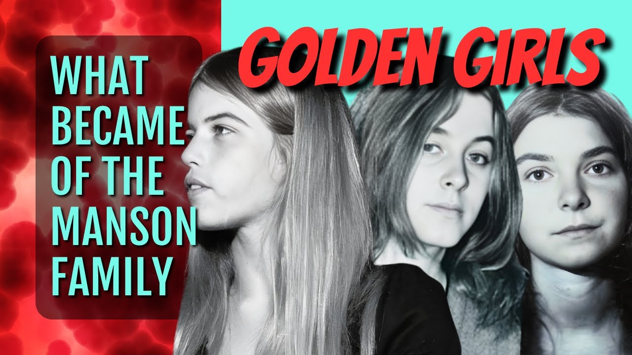 What Became of The Manson Family: GOLDEN GIRLS 