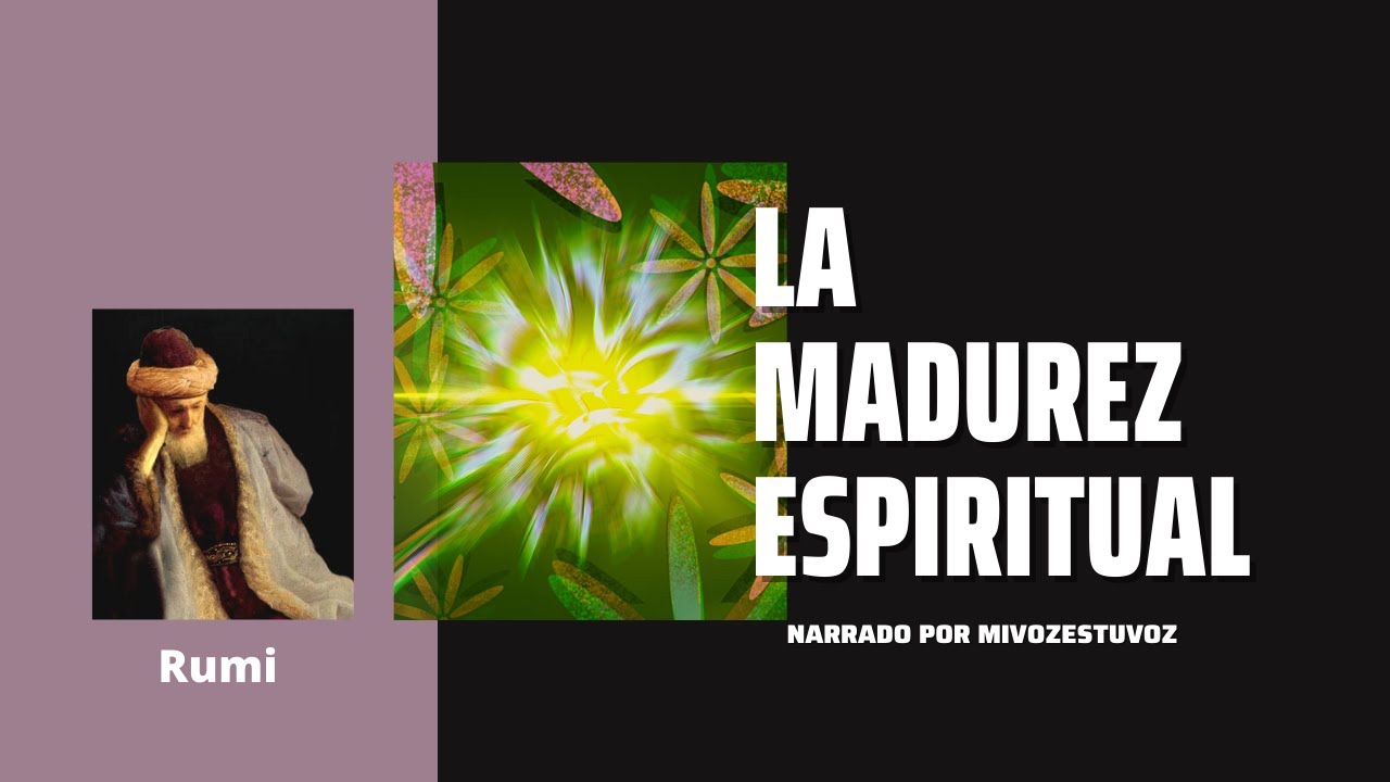 LA MADUREZ ESPIRITUAL | Rumi