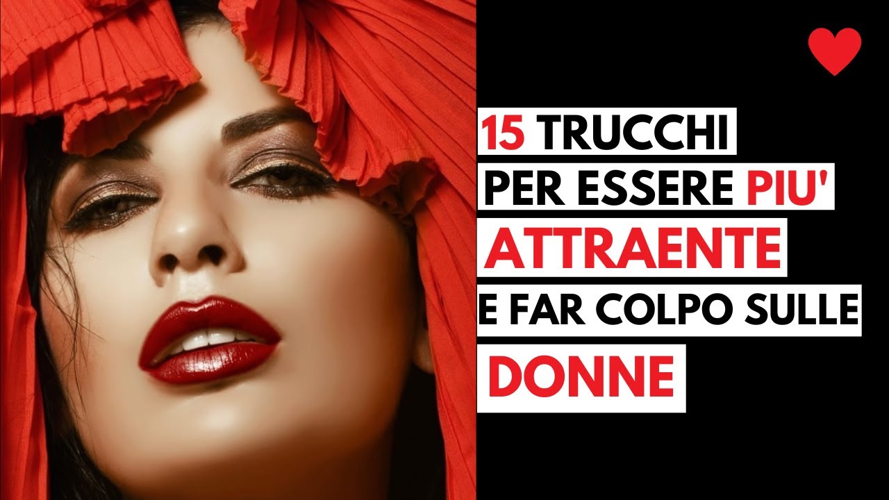 15 trucchi per ESSERE più ATTRAENTE e far colpo sulle donne. (Consigli per soli uomini)