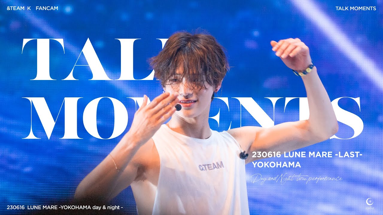 230616 LUNÉ MARE YOKOHAMA LAST Talk moments【K focus】