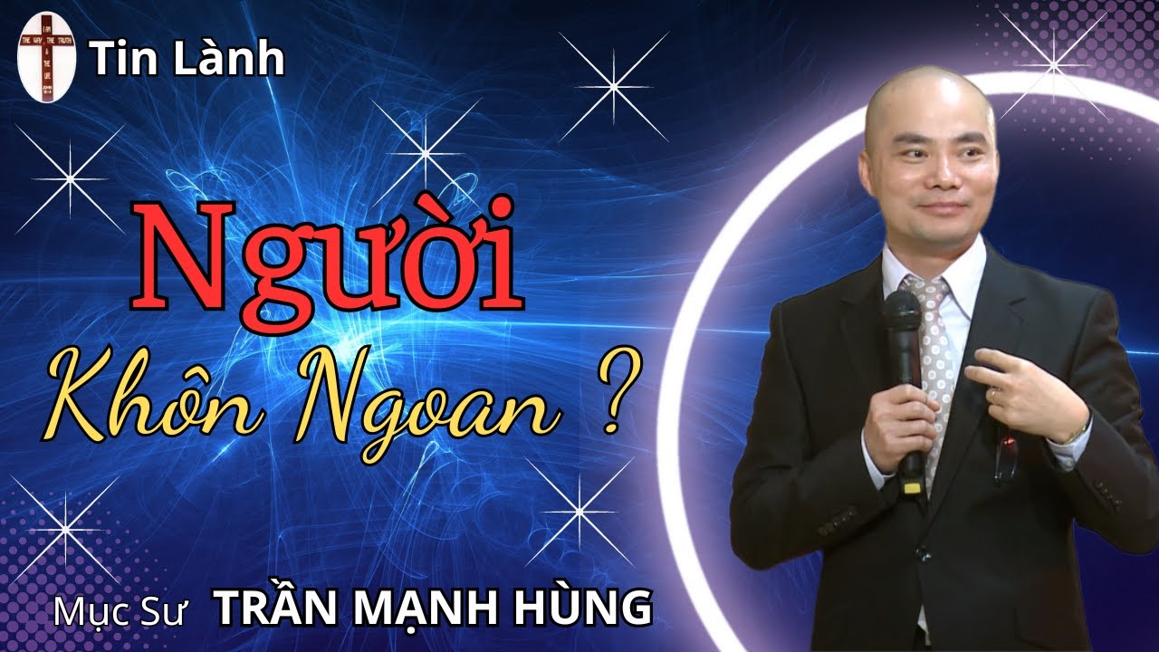 Mục Sư Trần Mạnh H&ugrave;ng | người kh&ocirc;n ngoan | Tin L&agrave;nh