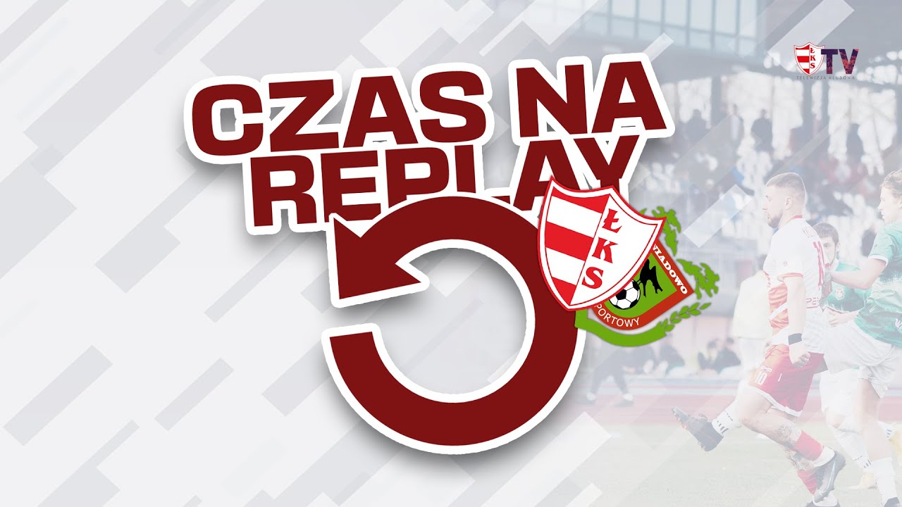 | Czas na replay | ŁKS Łomża 5:0 KS Śniadowo