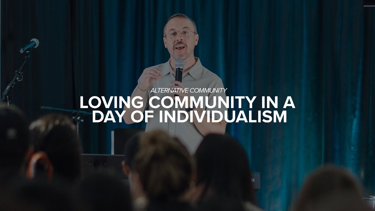Alternative Community: Loving Community in a Day of Individualism