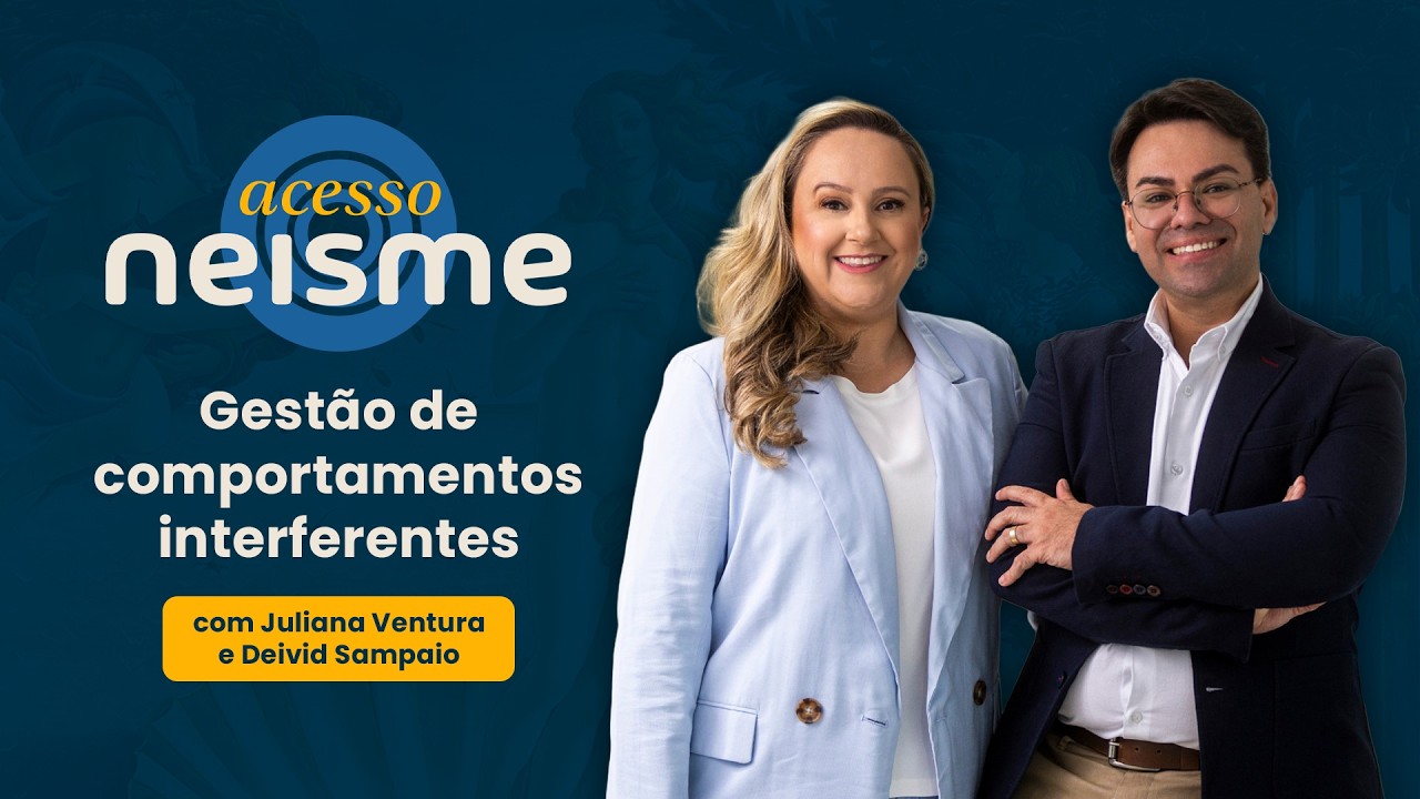 Acesso NEISME - Gestão de comportamentos interferentes com Juliana e Deivid Sampaio