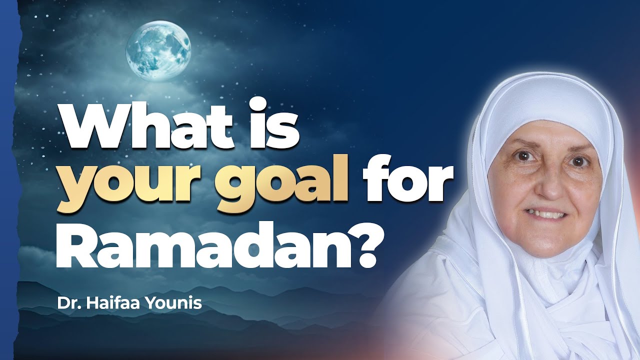 What is Your Goal for Ramadan? Dr. Haifaa Younis | Mifftaah