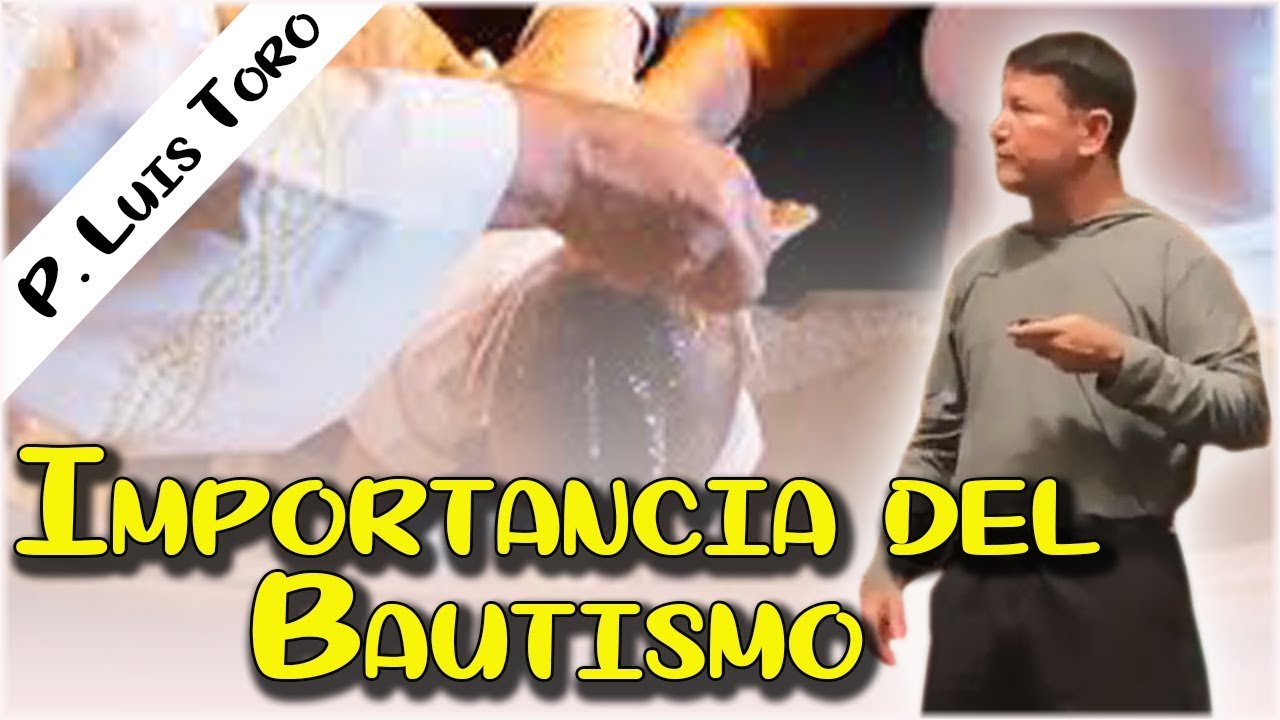 Importancia del Bautismo para los Cristianos - P.  LUIS TORO