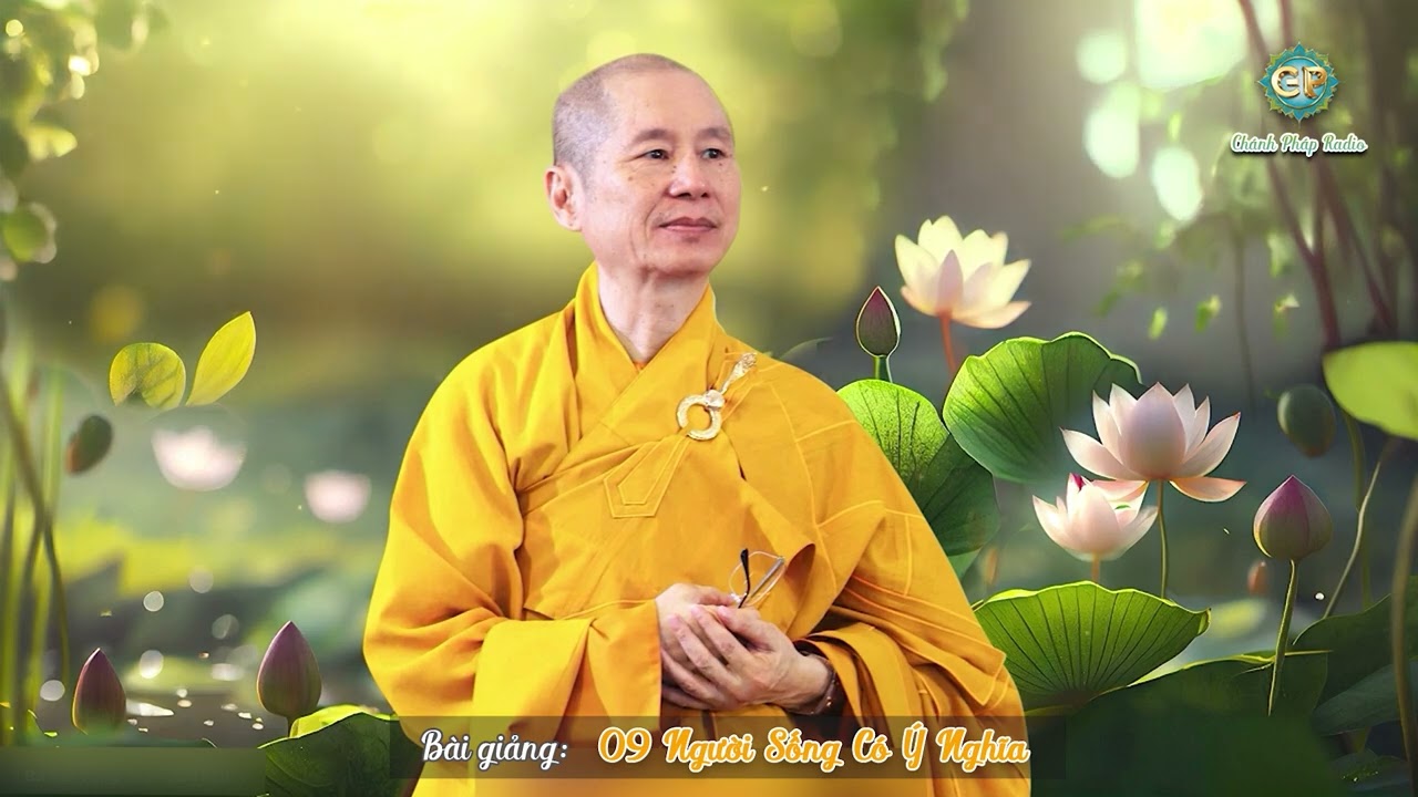 09 Người Sống Có Ý Nghĩa - Kinh Pháp Cú - thuyết giảng: TT TS THÍCH CHÂN QUANG
