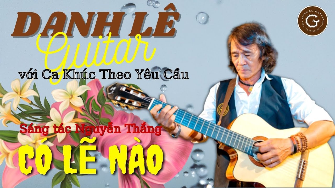Guitar Danh Le với Ca Kh&uacute;c Theo Y&ecirc;u Cầu | C&Oacute; LẼ N&Agrave;O(Nguyễn Thắng) | #DanhCaGalina