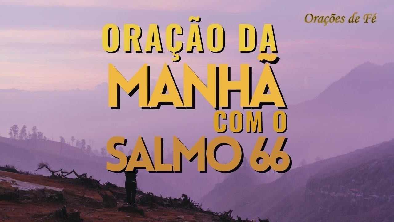 Ora&ccedil;&atilde;o da manh&atilde; com o Salmo 66