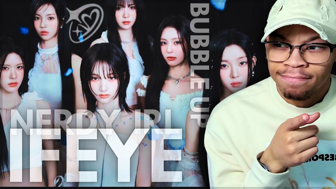 DONT MISS THIS | IFEYE 'Nerdy' MV (IRL & Bubble Up) Reaction