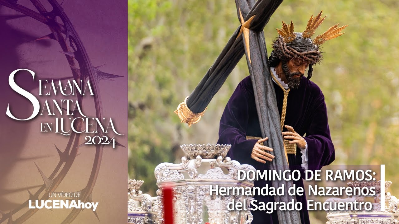 VÍDEO: Semana Santa Lucena 2024 / DOMINGO DE RAMOS: Hermandad de Nazarenos del Sagrado Encuentro