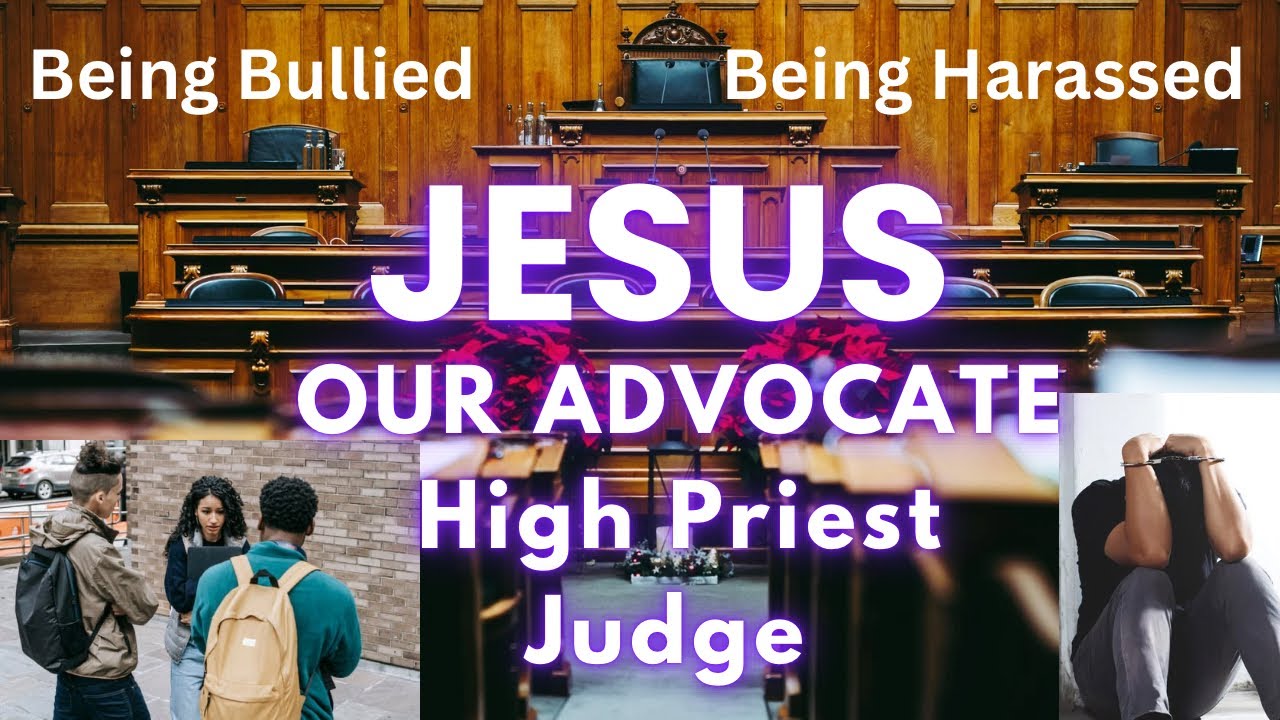 Are You Being Bullied | Harassed | Take Your Case To Jesus - Judge - High Priest- Advocate- Win/Win