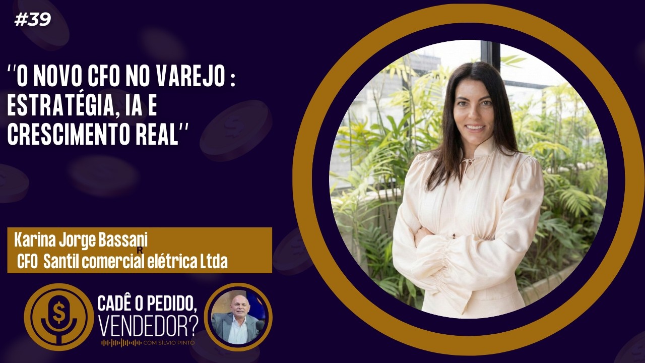 O Novo CFO no Varejo: Estratégia, IA e Crescimento Real I Karina Jorge Bassani CFO Santil #39