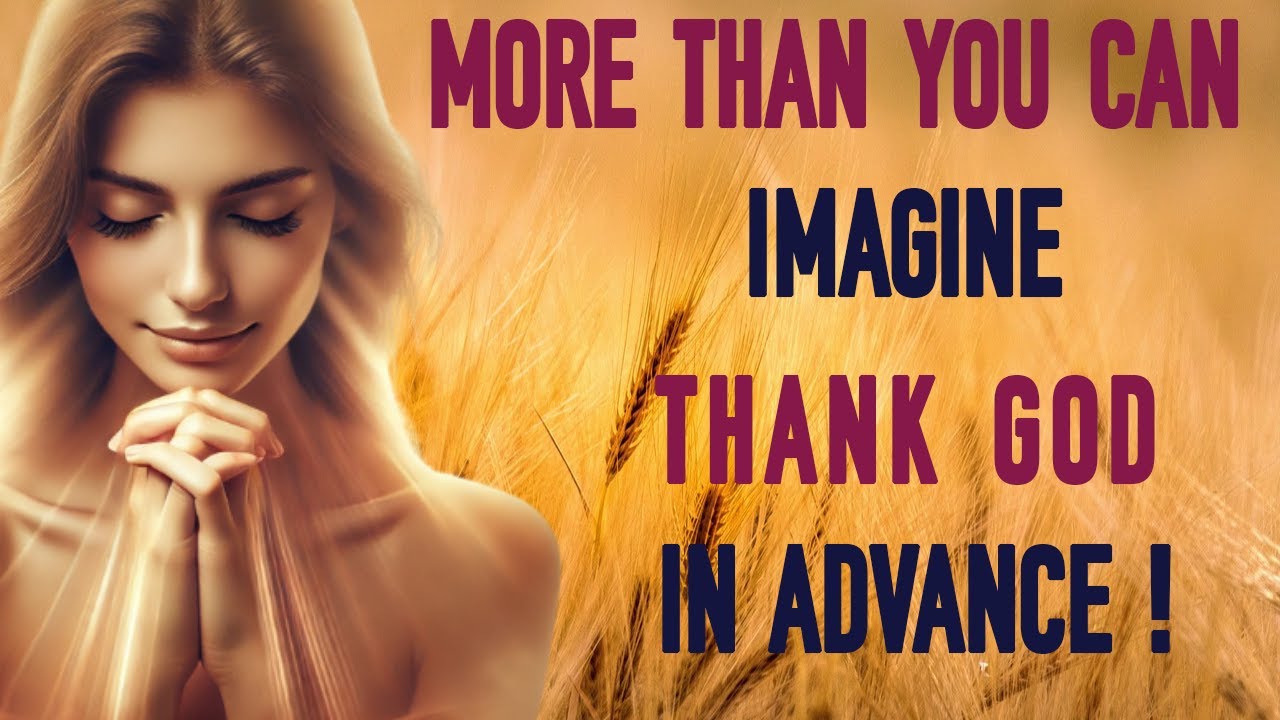 More Than You Can Imagine – Thank God in Advance!