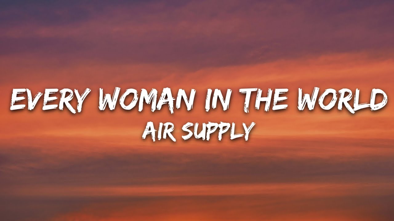 Air Supply - Every Woman In The World (Lyrics)