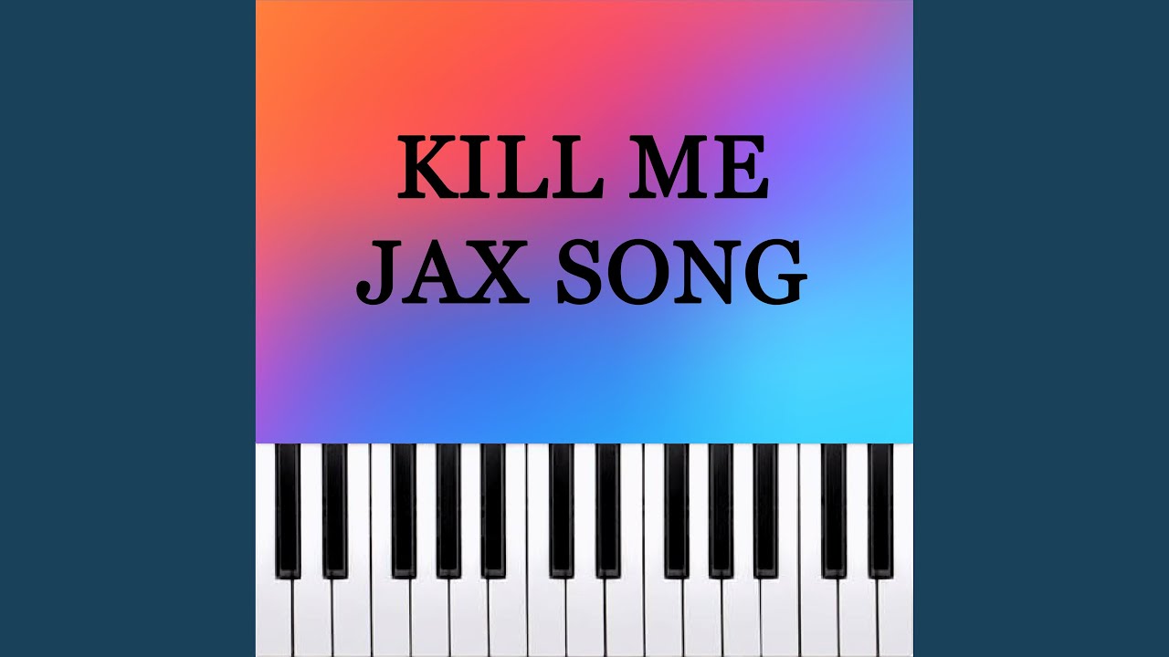 Kill Me Jax Song